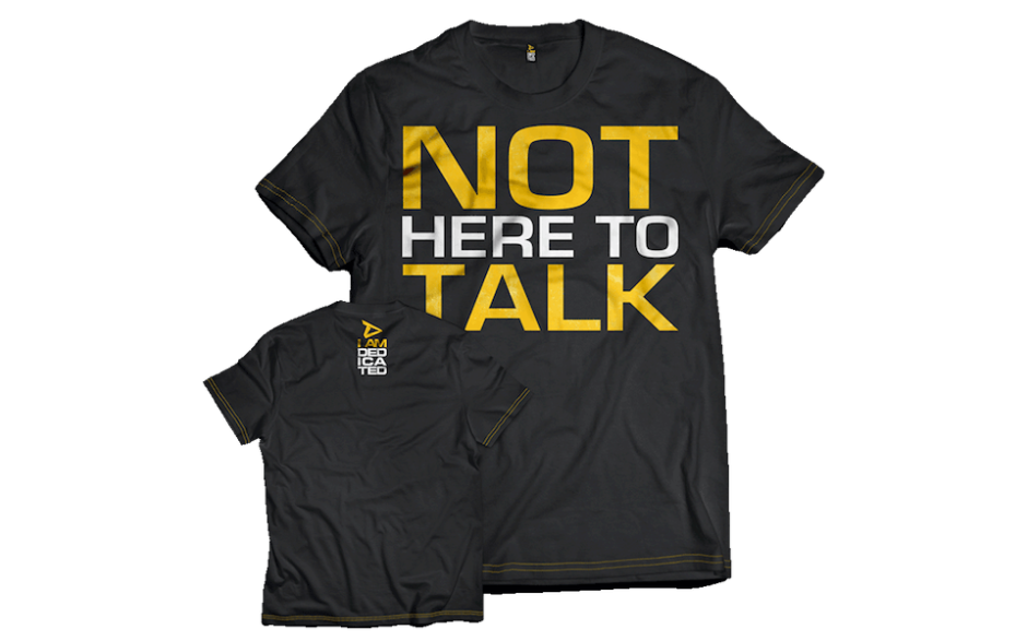 Dedicated Nutrition T-Shirt Not Here to Talk