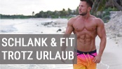 Schlank & Fit trotz Urlaub